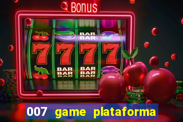 007 game plataforma paga mesmo